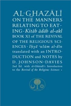 AL-GHAZALI ON THE MANNERS RELATING TO EATING By ABU HAMID MUHAMMAD GHAZALI