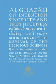 AL-GHAZALI ON INTENTION SINCERITY AND TRUTHFULNESS By ABU HAMID MUHAMMAD GHAZALI