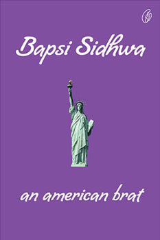 AN AMERICAN BRAT By BAPSI SIDHWA