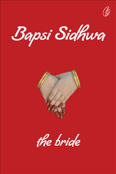 THE BRIDE By BAPSI SIDHWA