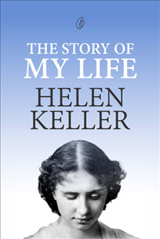 THE STORY OF MY LIFE By HELEN KELLER