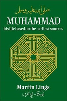 MUHAMMAD: HIS LIFE BASED ON THE EARLIEST SOURCES By MARTIN LINGS