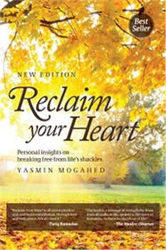 RECLAIM YOUR HEART: PERSONAL INSIGHTS ON BREAKING FREE FROM LIFE'S SHACKLES By YASMIN MOGAHED