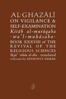AL-GHAZALI ON VIGILANCE & SELF-EXAMINATION By ABU HAMID MUHAMMAD GHAZALI