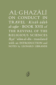 AL-GHAZALI ON CONDUCT IN TRAVEL By ABU HAMID MUHAMMAD GHAZALI