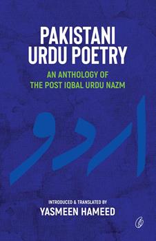 PAKISTANI URDU POETRY: AN ANTHOLOGY OF THE POST IQBAL URDU NAZM By YASMEEN HAMEED