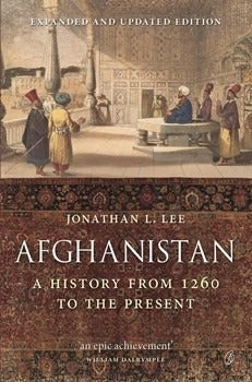 AFGHANISTAN: A HISTORY FROM 1260 TO THE PRESENT By JONATHAN L. LEE