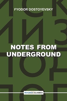 NOTES FROM UNDERGROUND By FYODOR DOSTOYEVSKY