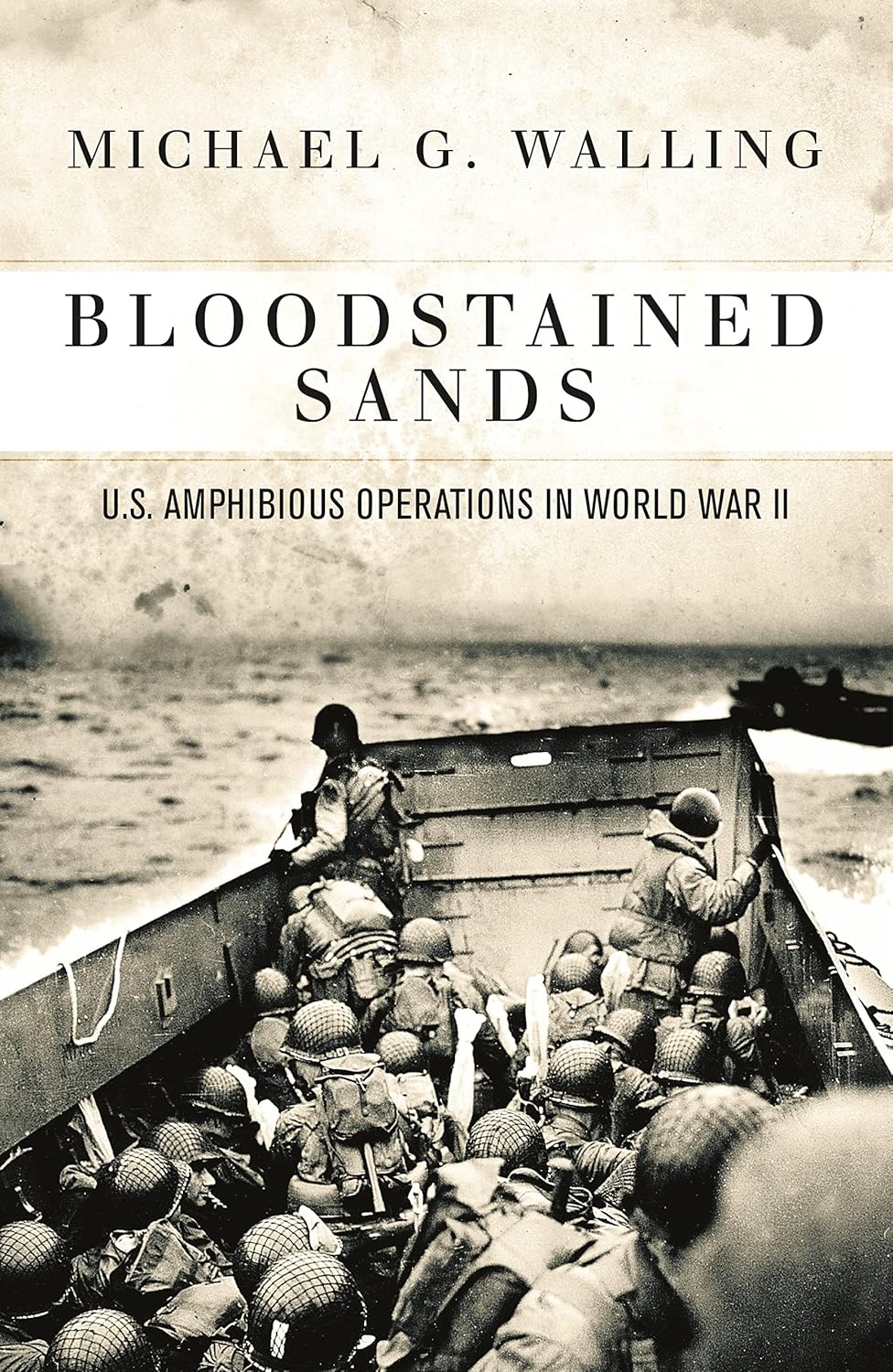 Bloodstained Sands (U.S. Amphibious Operations in World War II) By Michael G. Walling