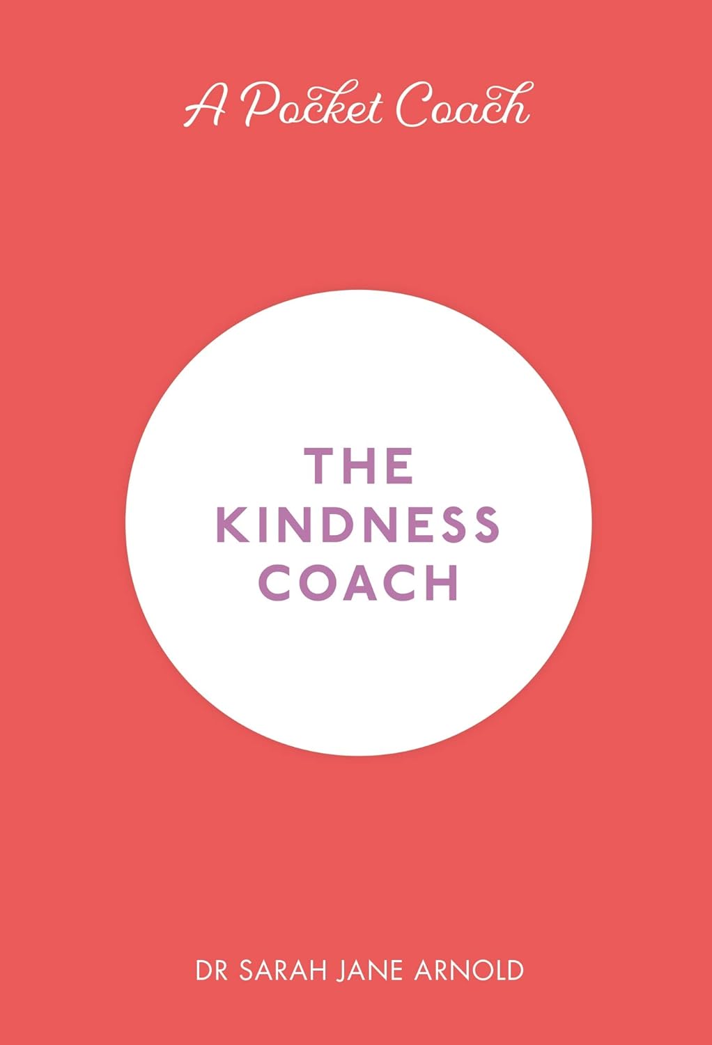The Kindness Coach By Dr Sarah Jane Arnold