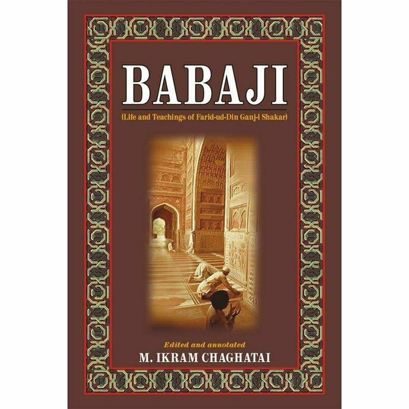 Babaji: Life And Teachings Of Farid-Ud-Din Ganjshakar By M. Ikram Chaghatai