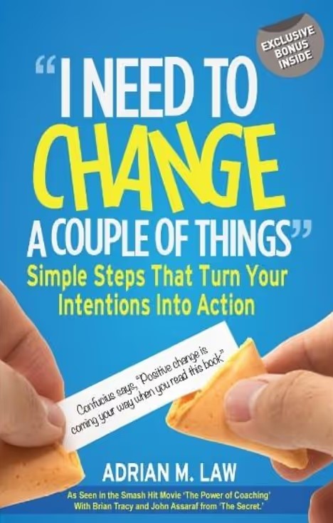 "I Need To Change A Couple of Things" (Simple Steps that turn your intentions into Action) By Adrian M. Law