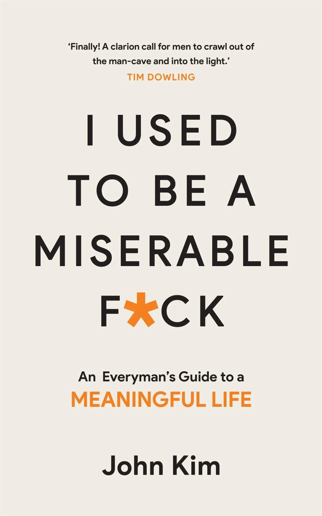 I Used to be a Miserable Fuck (An Everyman's Guide to Meaningful Life) By John Kim