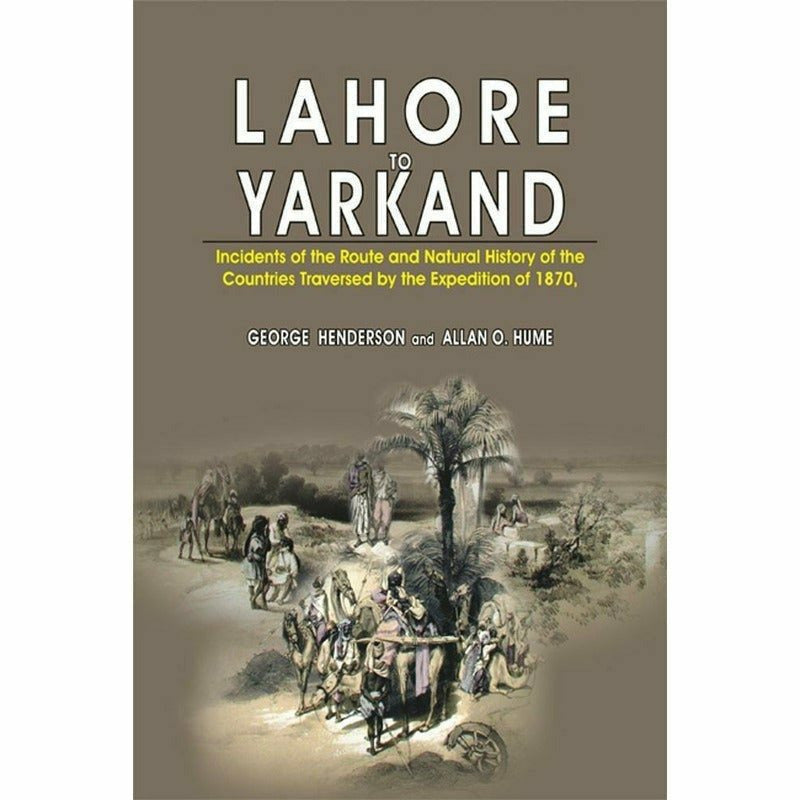 Lahore To Yarkand By George Henderson & Allan Hume
