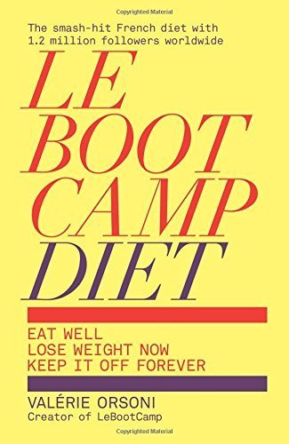 Le Boot Camp Diet (Eat Well Lose, Weitht Now, Keep it off Forever) By Valerie Orsoni