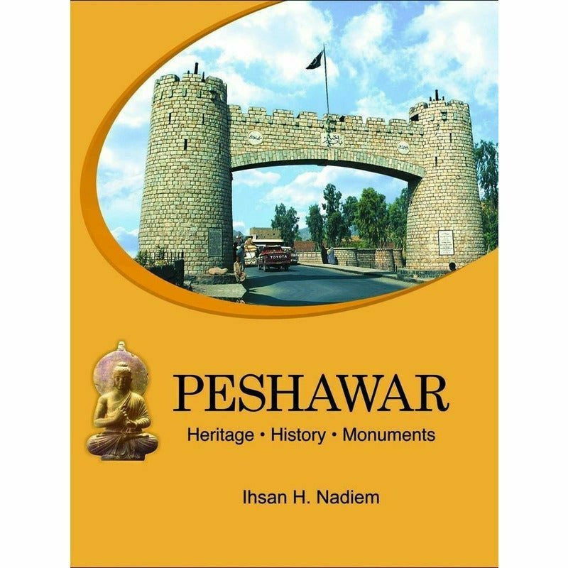 Peshawar Heritage History Monuments By Ihsan H. Nadiem