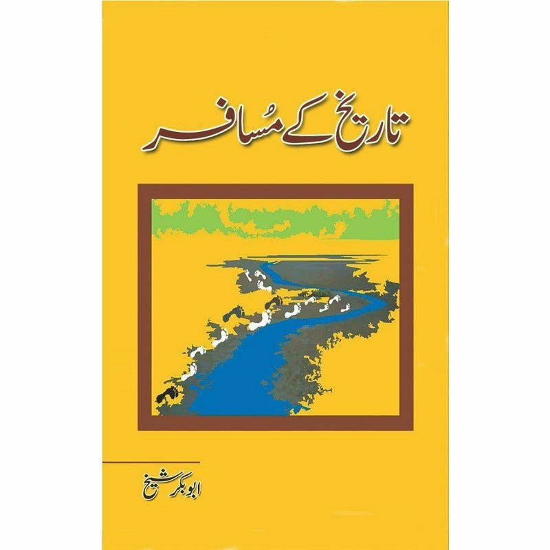 Tareekh ke Musafir - Abu Bakar Shaikh By Author: Abu Bakar Shaikh