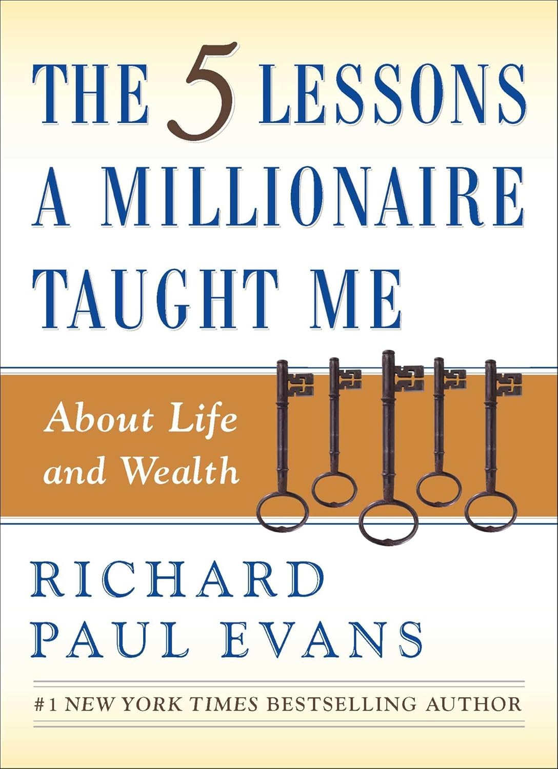 The 5 Lessons A Millionaire Taught Me About Life and Wealth By Richard Paul Evans