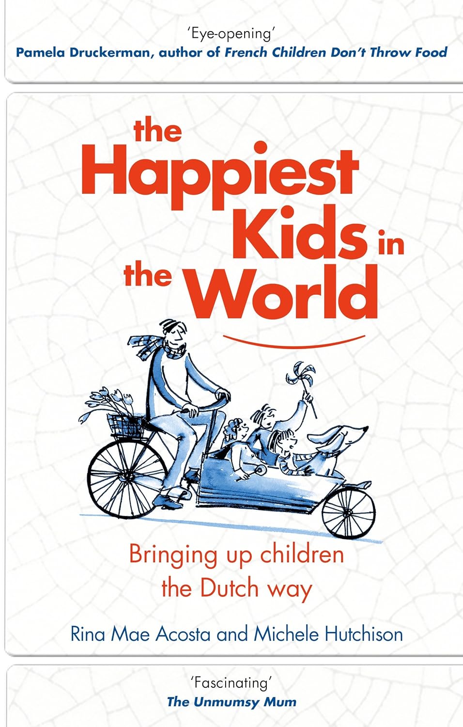 The Happiest Kids in The World (Bringing up Children the Dutch Way) By Rina Mae Acosta & Michele Hutchison