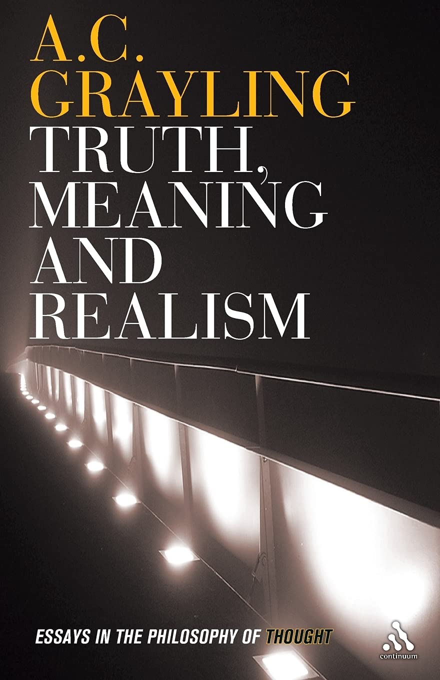 Truth, Meanings and Realism (Essays in the Philosophy of Thought) By A.C. Grayling