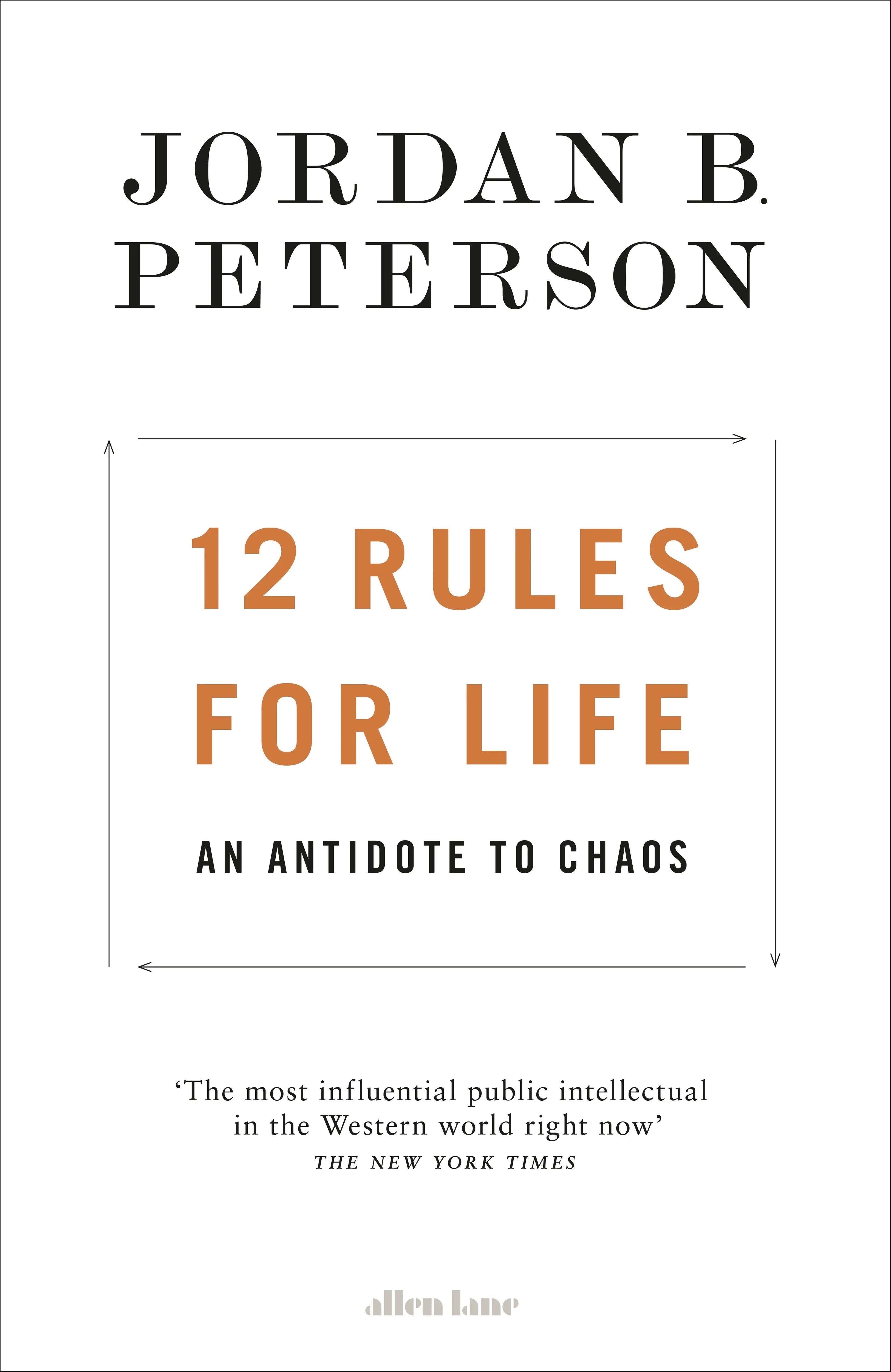 12 Rules For Life: An Antidote To Chaos By JORDAN B. PETERSON