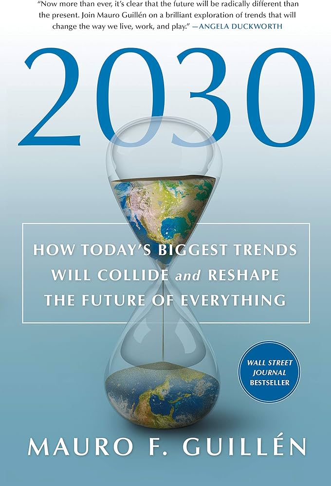 2030(How Today's Biggest Trends will Colide and Reshape the Future of Everything By Mauro F. Guillen