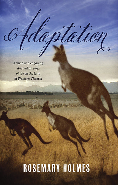 Adaptation (A Vivid and Engaging Australian Saga of Life on The Land in Western Victoria) By Rosemary Homes