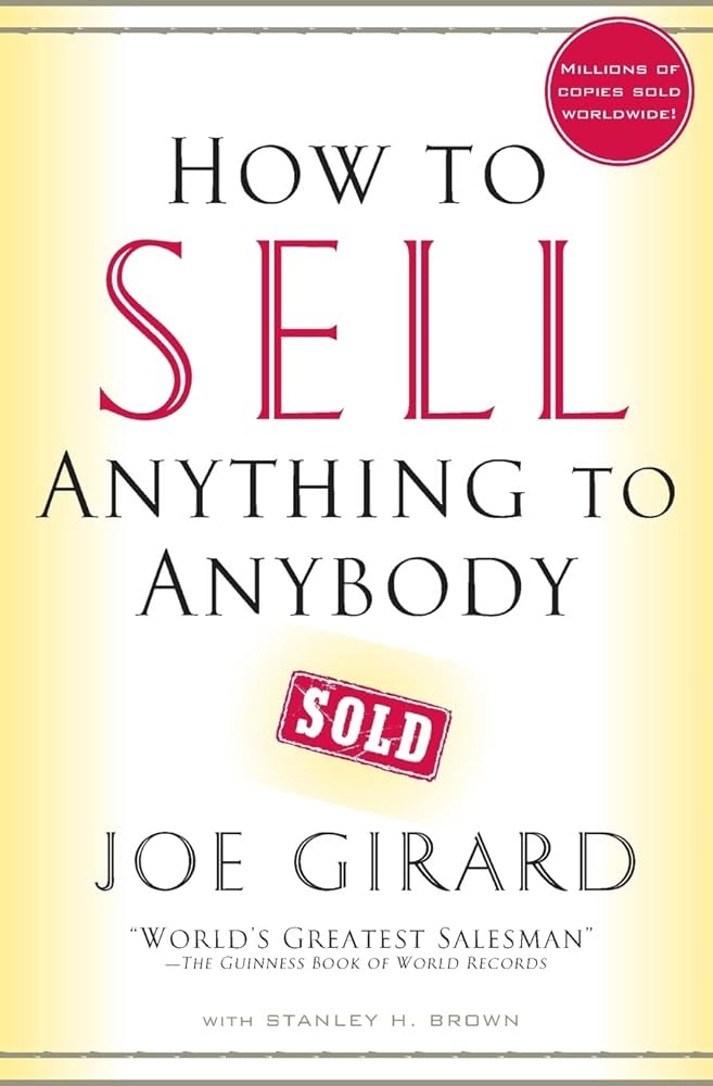 How to Sell (Anything to Anybody) By Joe Girard