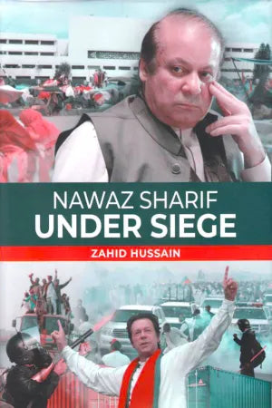 Nawaz Sharif Under Siege By Zahid Hussain