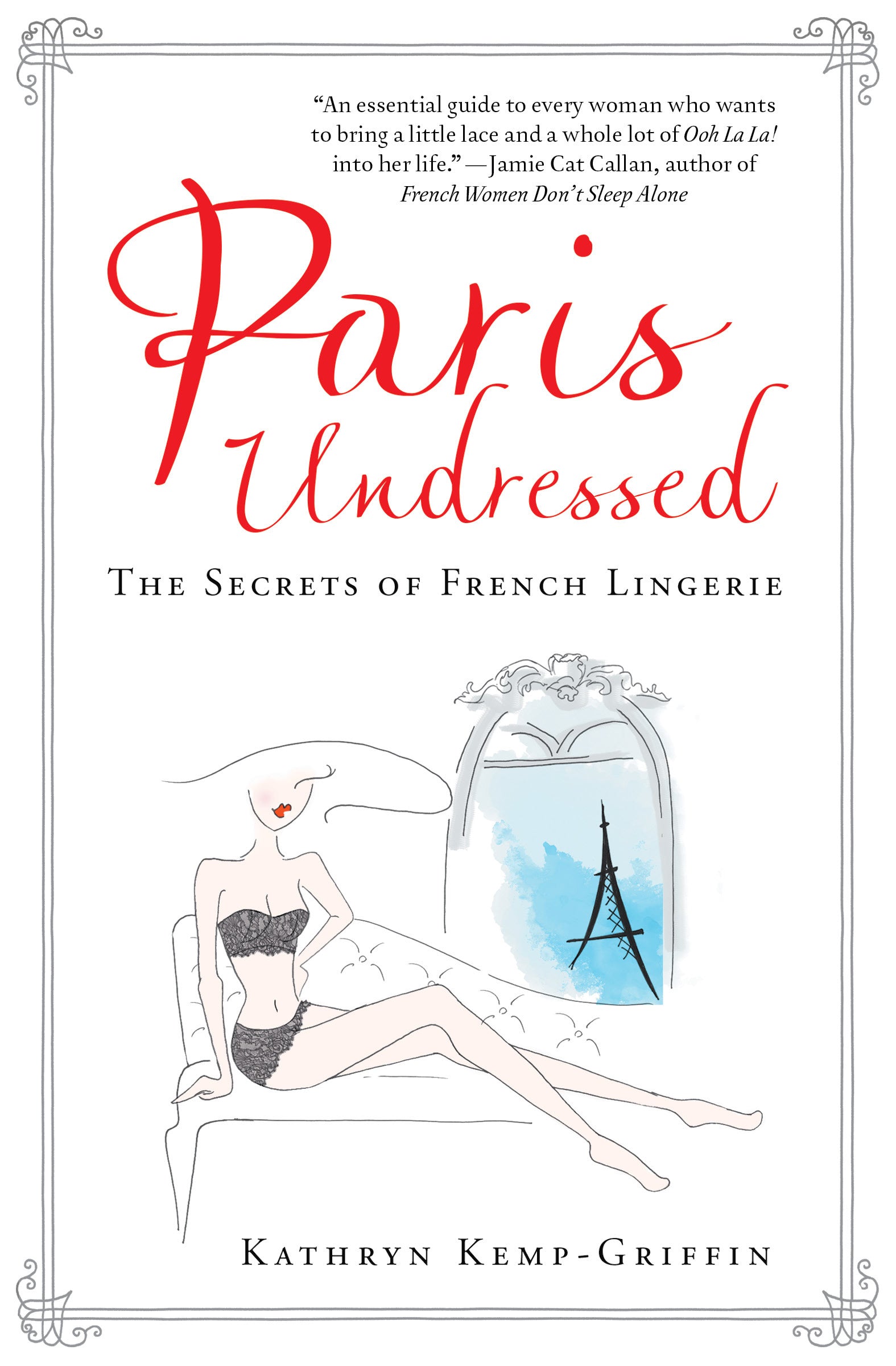 Paris Undressed - The Secrets of French Lingerie By Kathryn Kemp-Griffin