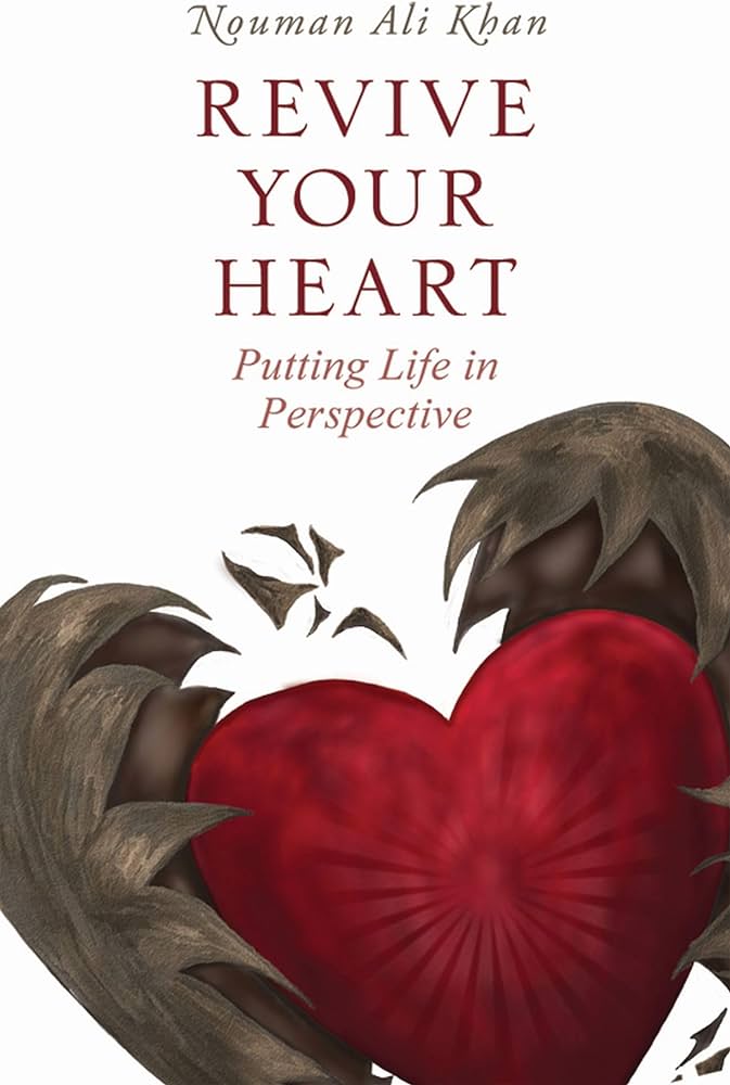 Revive Your Heart (Putting life in Prespective) By Nouman Ali Khan