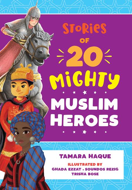 STORIES OF 20 MIGHTY MUSLIM HEROES (4 Colors Illustrated) By TAMARA M. HAQUE
