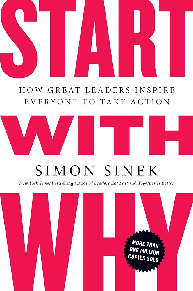 Start With Why (How Great Leaders Inspire Everyone to Take Action) By Simon Sinek