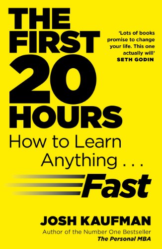 The First 20 Hours (How to Learn anyting Fast) By Josh Kaufman