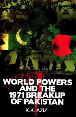 World Powers and the 1971 Breakup of Pakistan By K.K. Aziz