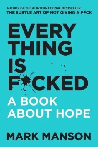 Every Thing Is Fucked (A Book About Hope) By MARK MANSON