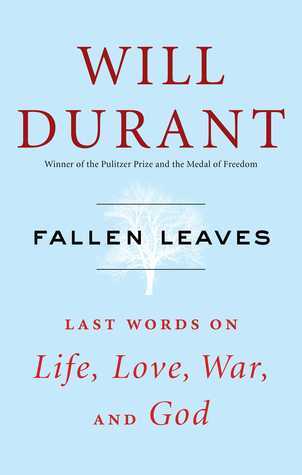 Fallen Leaves (Last Words On Life, Love, War And God) By WILL DURANT