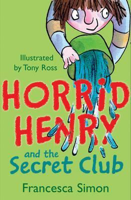 Horrid Henry: And The Secret Club By FRANCESCA SIMON