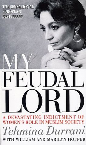 My Feudal Lord : A Devastating Indictment Of Women's Role In Muslim Society By TEHMINA DURRANI