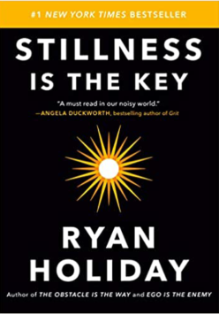 Stillness Is The Key By RYAN HOLIDAY
