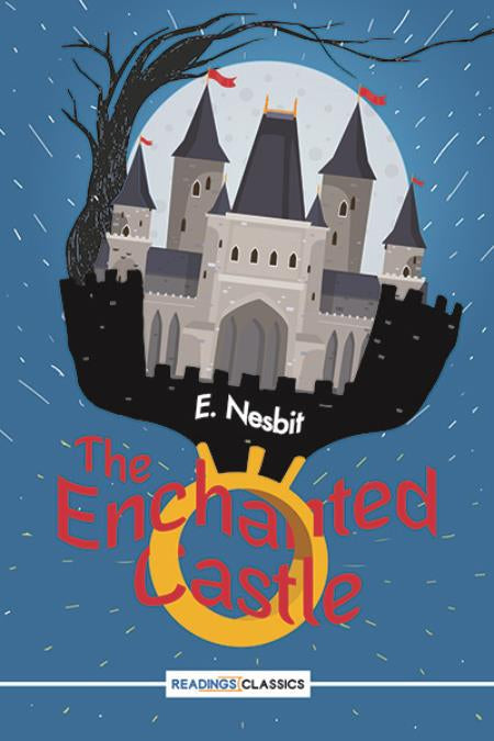 THE ENCHANTED CASTLE By E. NESBIT