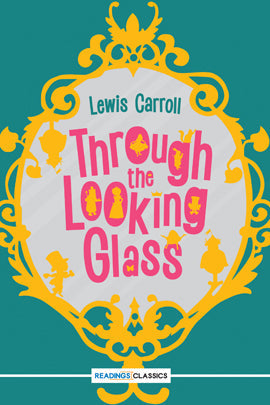 THROUGH THE LOOKING-GLASS By LEWIS CARROLL