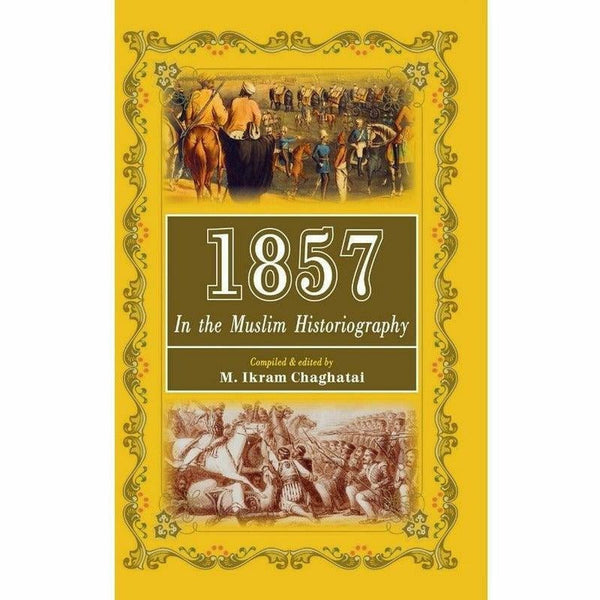 1857 In The Muslim Historiography By M. Ikram Chaghatai