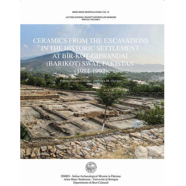 Ceramics from the excavations In the historic settlement At B?r-Ko?-Ghwa??ai (barikot) Swat, Pakistan (1984-1992) - Pierfrancesco Callieri and Luca M. Olivieri By Pierfrancesco Callieri and Luca M. Olivieri