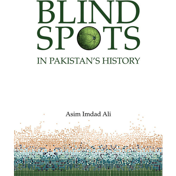 Blind Spots in Pakistan's History - Asim Imdad Ali By Asim Imdad Ali