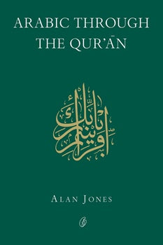 ARABIC THROUGH THE QUR'AN By ALAN JONES