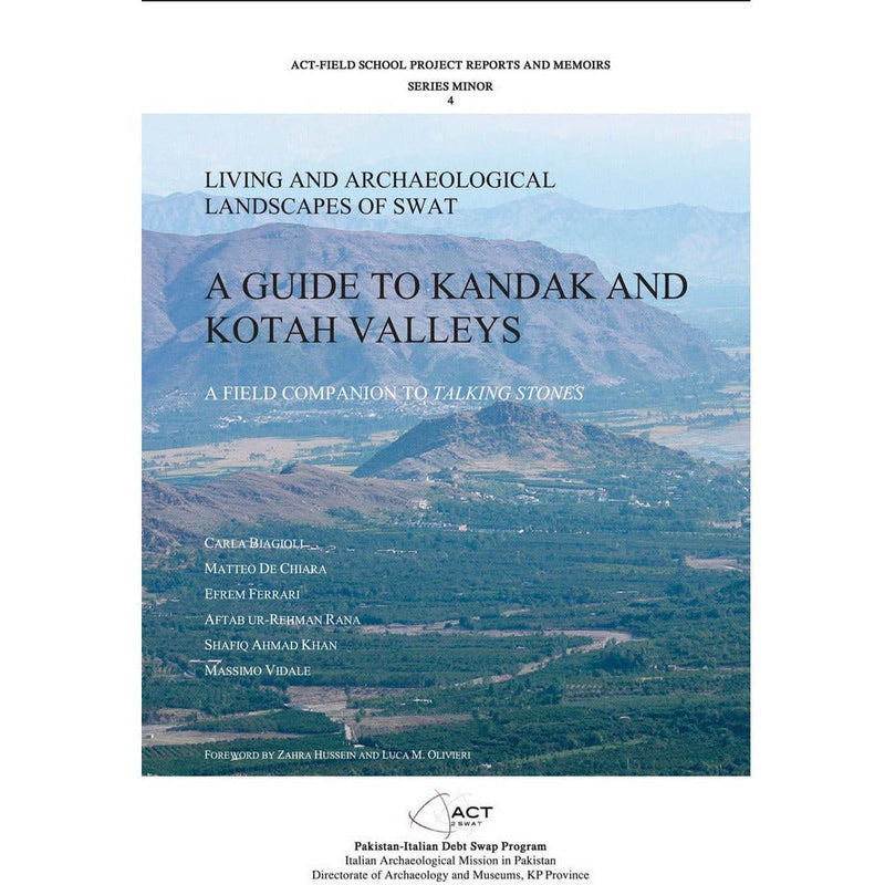 A Guide To Kandak And Kotah Valleys By Carla Biagiolo; Matteo Di Chiara, Efrem Ferrari, Aftab ur Rehman Rana, Shafiq Ahmad Khan, Massimo Vidale