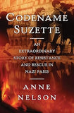 Codename Suzette (An Extraordinary Story of Resistance and Rescue in Nazi Paris) By Anne Nelson