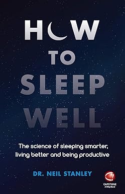 How to Sleep Well (The Science of Sleeping Smarter, Living Better and being Productive By Dr. Neil Stanley