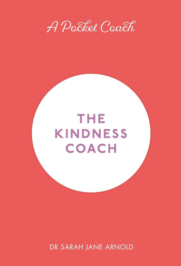 The Kindness Coach By Dr Sarah Jane Arnold